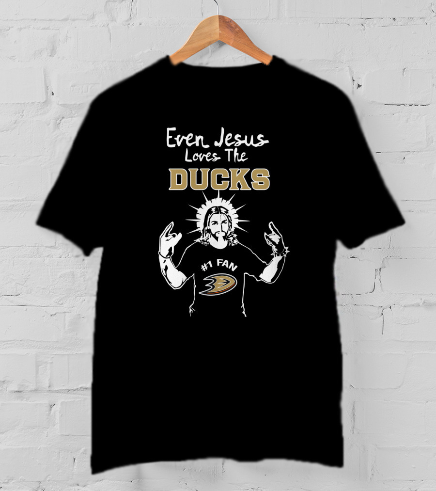 Even Jesus Loves The Ducks Anaheim Hockey Fan T-Shirt
