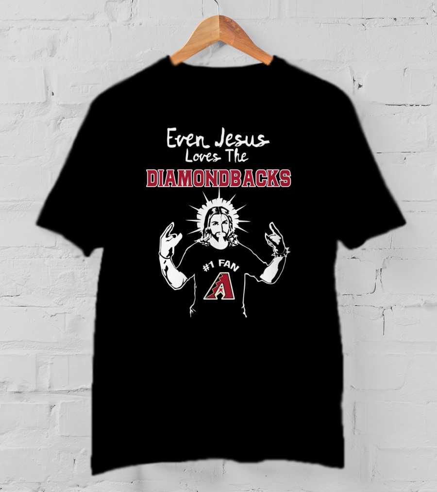 Even Jesus Loves The Diamondbacks #1 Fan Arizona Diamondbacks T-Shirt