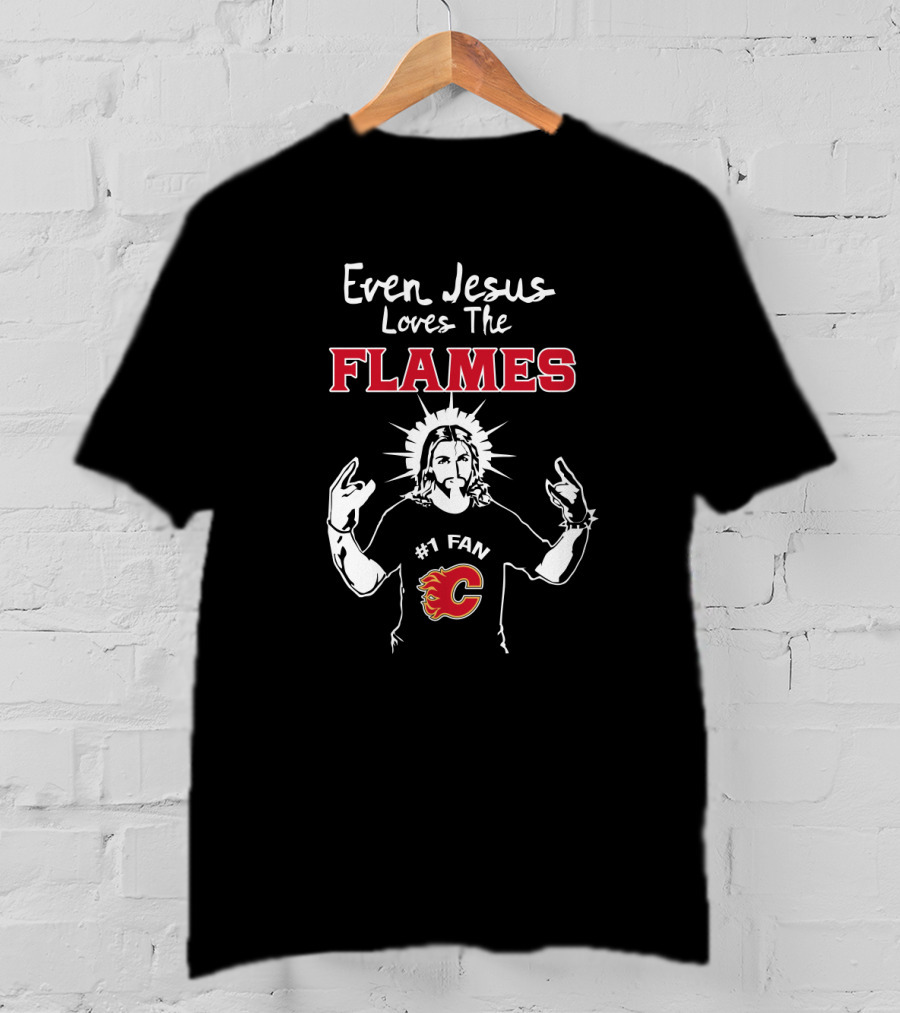 Even Jesus Loves The Flames #1 Fan Calgary Flames T-Shirt