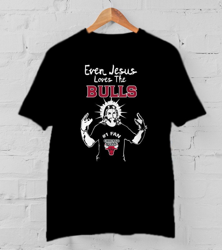 Even Jesus Loves The Chicago Bulls Number 1 Fan T-Shirt