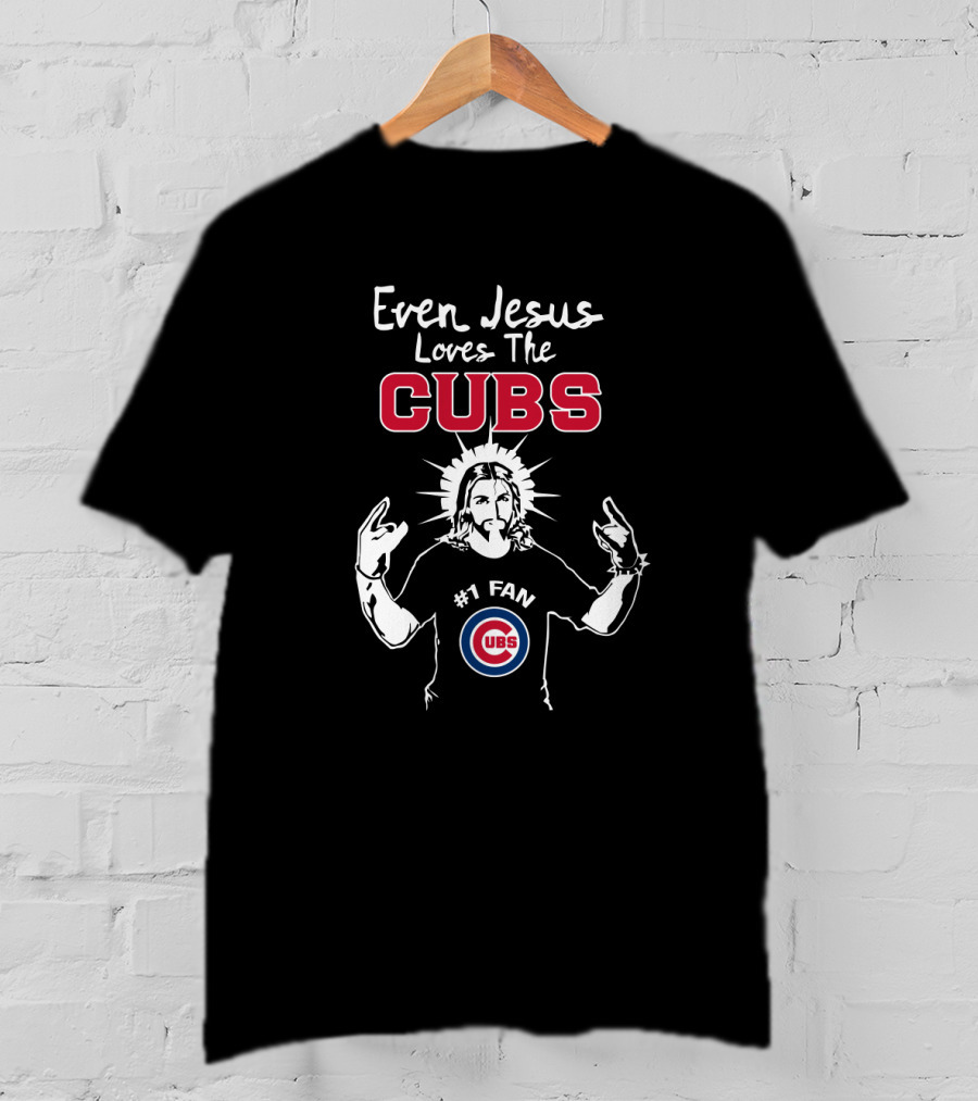Even Jesus Loves The Cubs #1 Fan Chicago Cubs T-Shirt