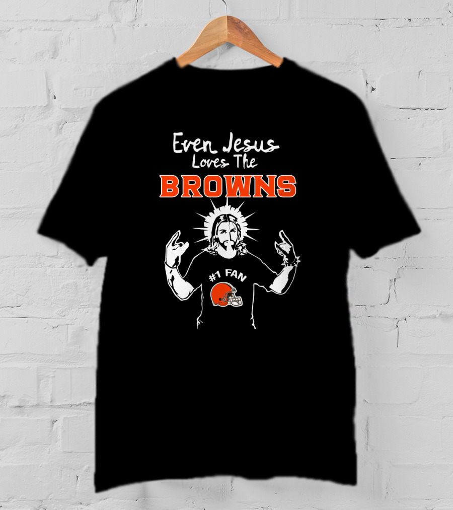Even Jesus Loves The Browns #1 Fan T-Shirt