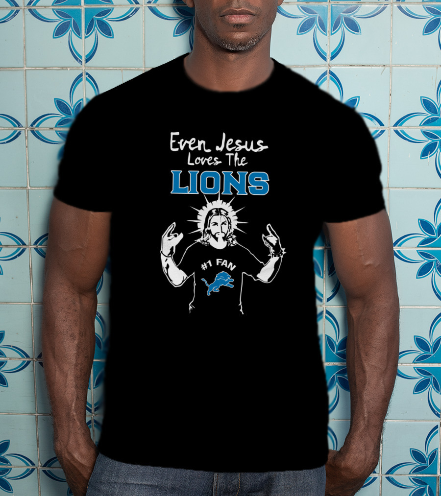 Even Jesus Loves The Lions #1 Fan Detroit Lions T-Shirt