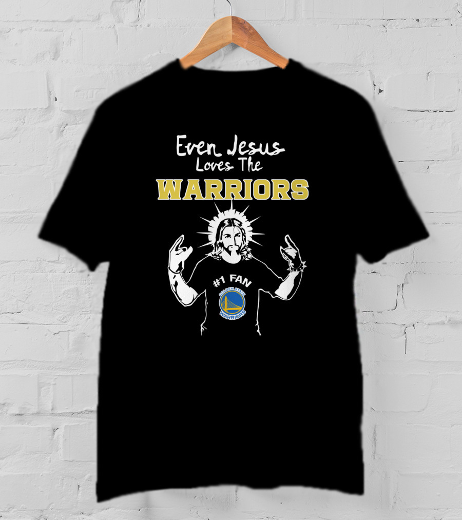 Even Jesus Loves The Golden State Warriors #1 Fan T-Shirt