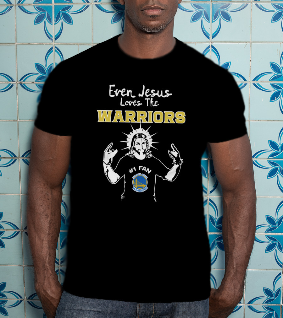 Even Jesus Loves The Golden State Warriors #1 Fan T-Shirt