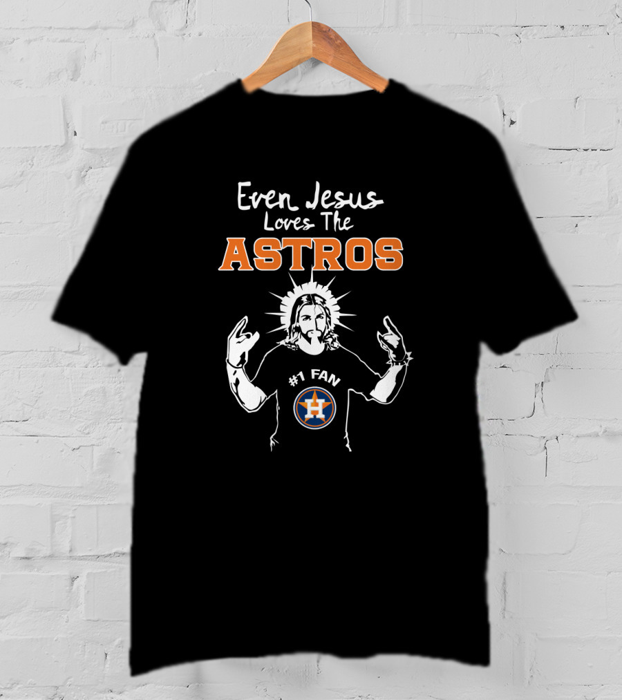 Even Jesus Loves The Astros #1 Fan Houston Astros T-Shirt