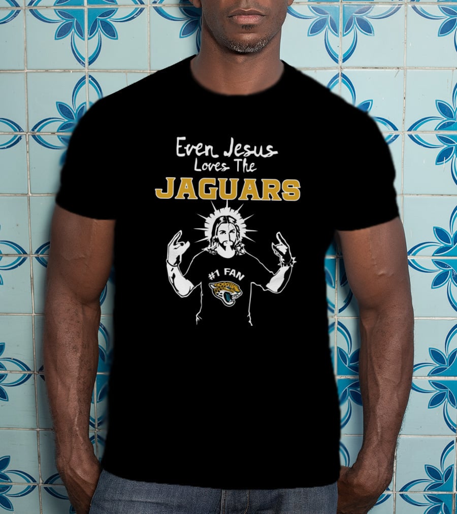 Even Jesus Loves The Jaguars #1 Fan Jacksonville Jaguars T-Shirt