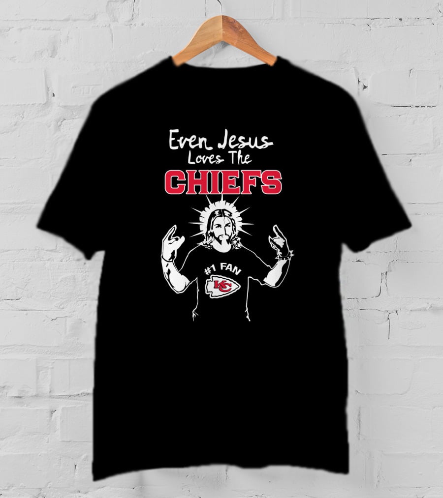 Even Jesus Loves The Chiefs Kansas City Chiefs #1 Fan T-Shirt