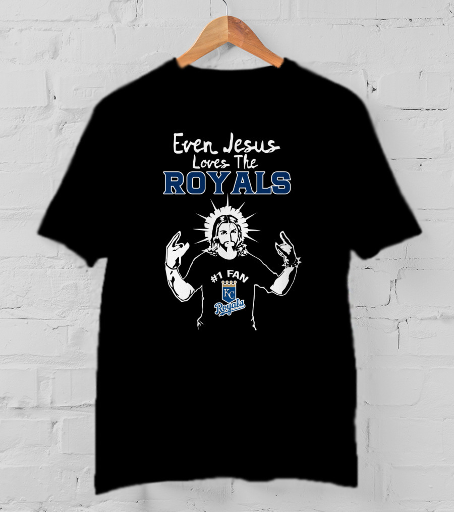 Even Jesus Loves The Kansas City Royals Number One Fan T-Shirt