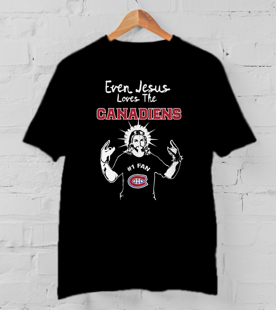 Even Jesus Loves The Montreal Canadiens #1 Fan T-Shirt