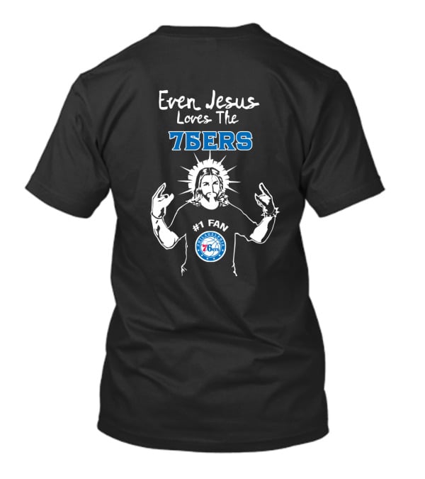 Even Jesus Loves The 76ers Philadelphia #1 Fan T-Shirt