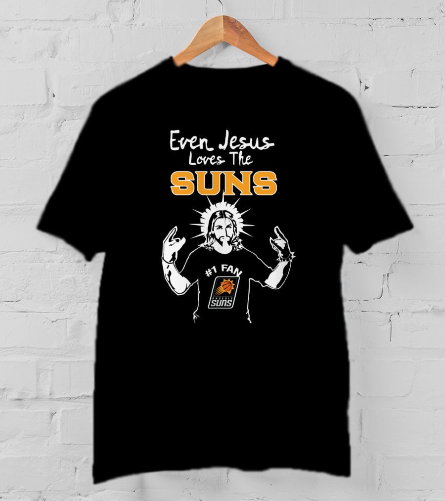 Even Jesus Loves The Phoenix Suns #1 Fan T-Shirt