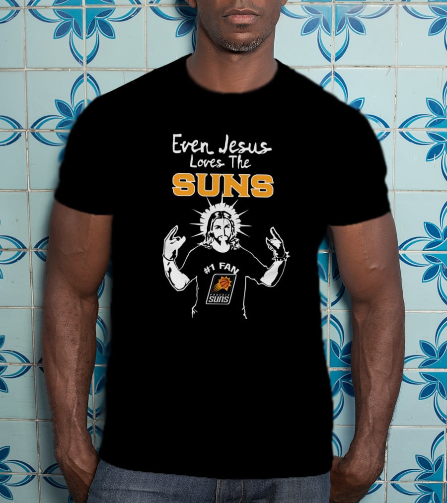 Even Jesus Loves The Phoenix Suns #1 Fan T-Shirt