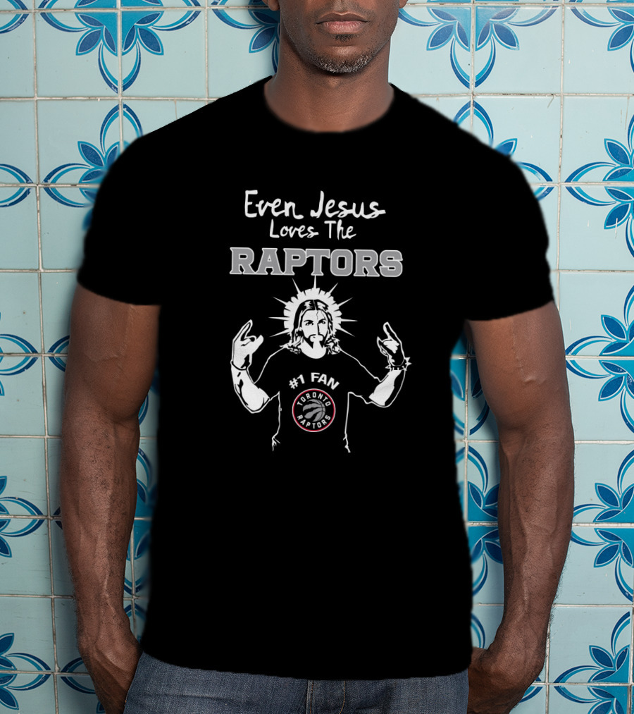 Even Jesus Loves The Raptors #1 Fan Toronto Raptors T-Shirt