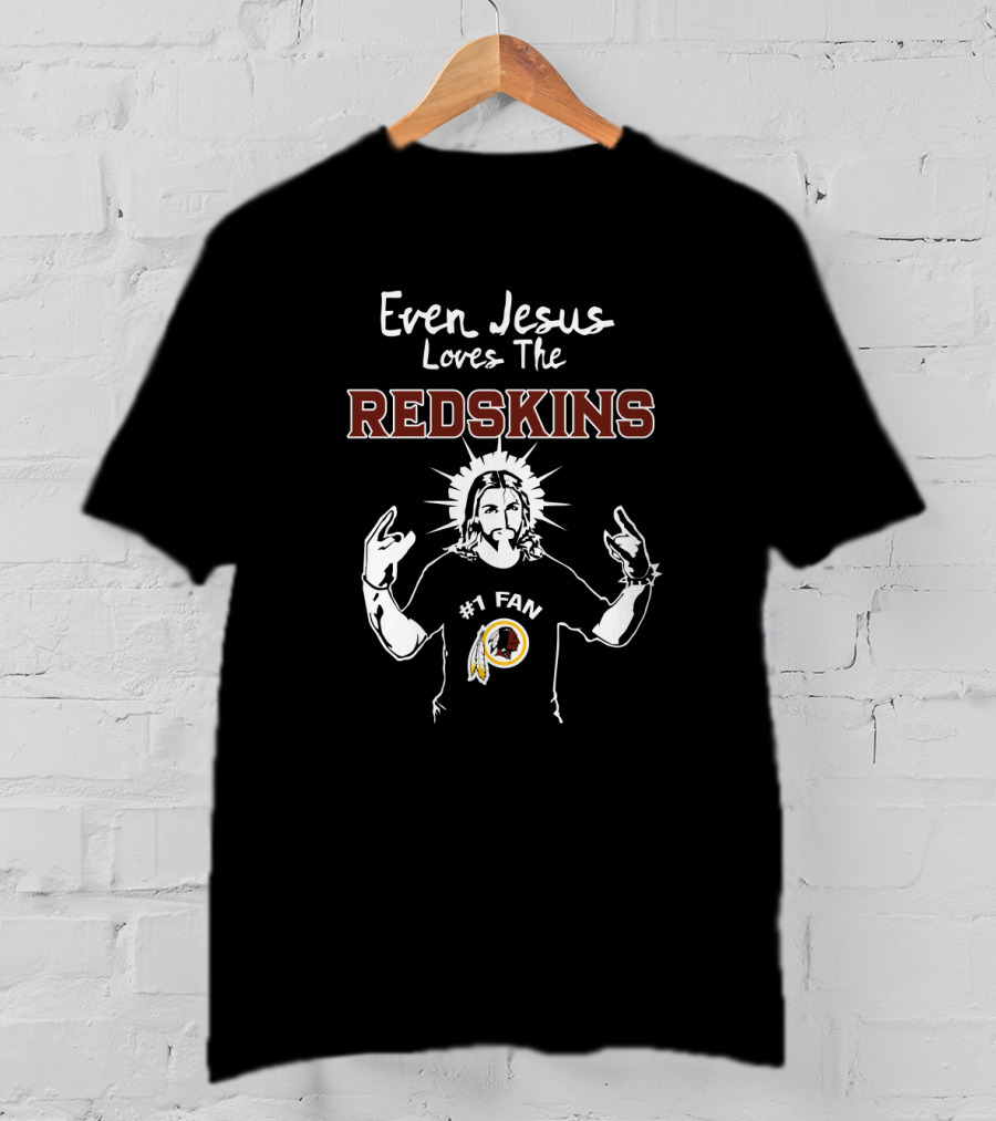 Even Jesus Loves The Redskins #1 Fan T-Shirt