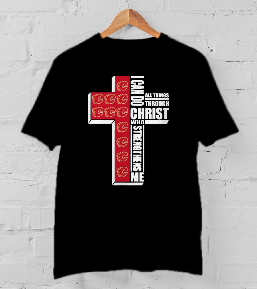 Calgary Flames I Can Do All Things Through Christ Who Strengthens Me T-Shirt