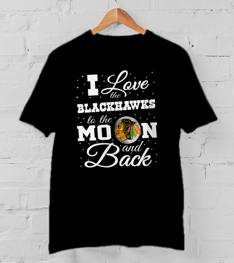 I Love The Blackhawks To The Moon And Back Chicago Hockey T-Shirt