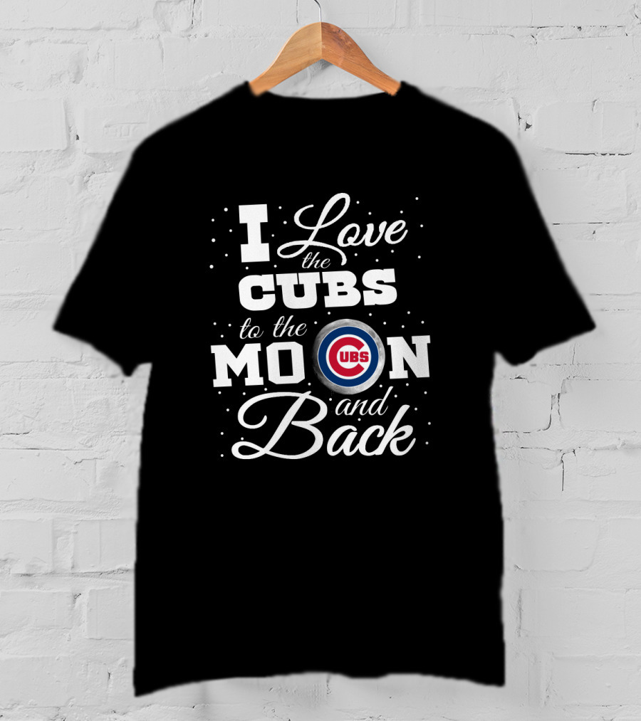I Love The Chicago Cubs To The Moon And Back Cubs T-Shirt