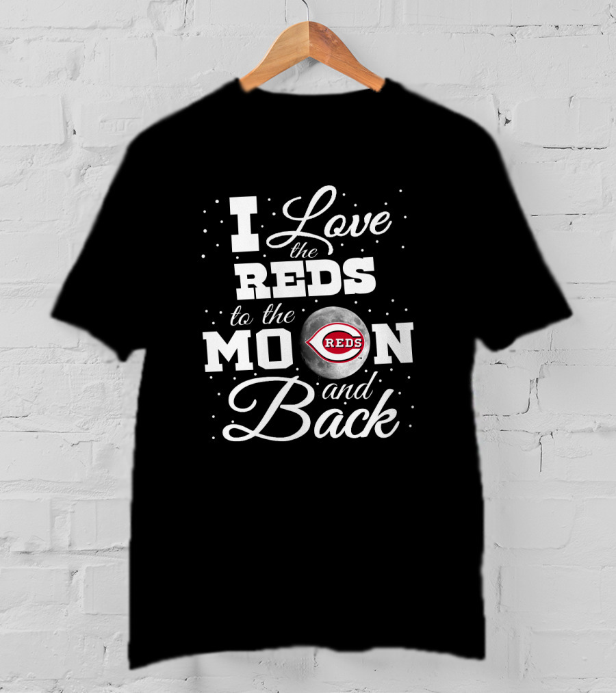 I Love The Reds To The Moon And Back Cincinnati Reds T-Shirt