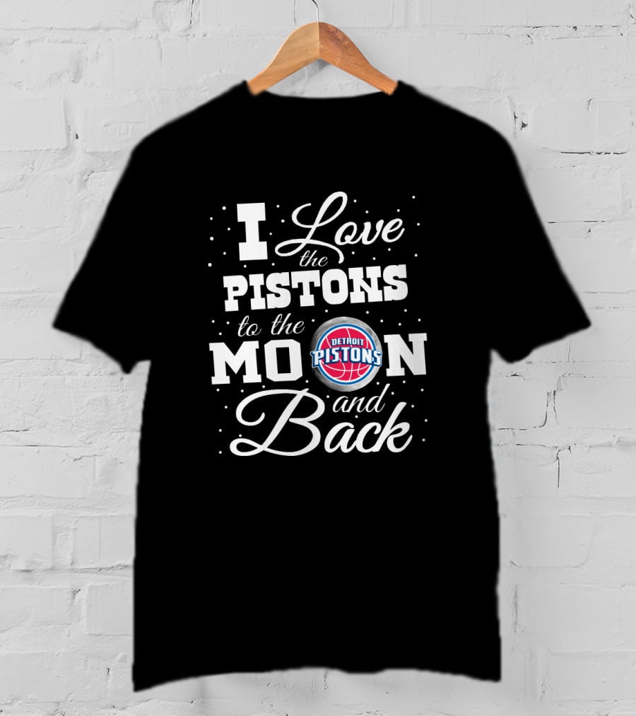 I Love The Detroit Pistons To The Moon And Back T-Shirt