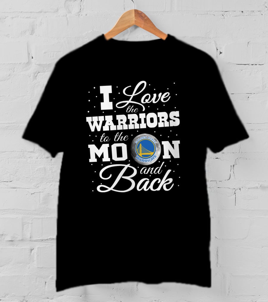 I Love The Golden State Warriors To The Moon And Back T-Shirt