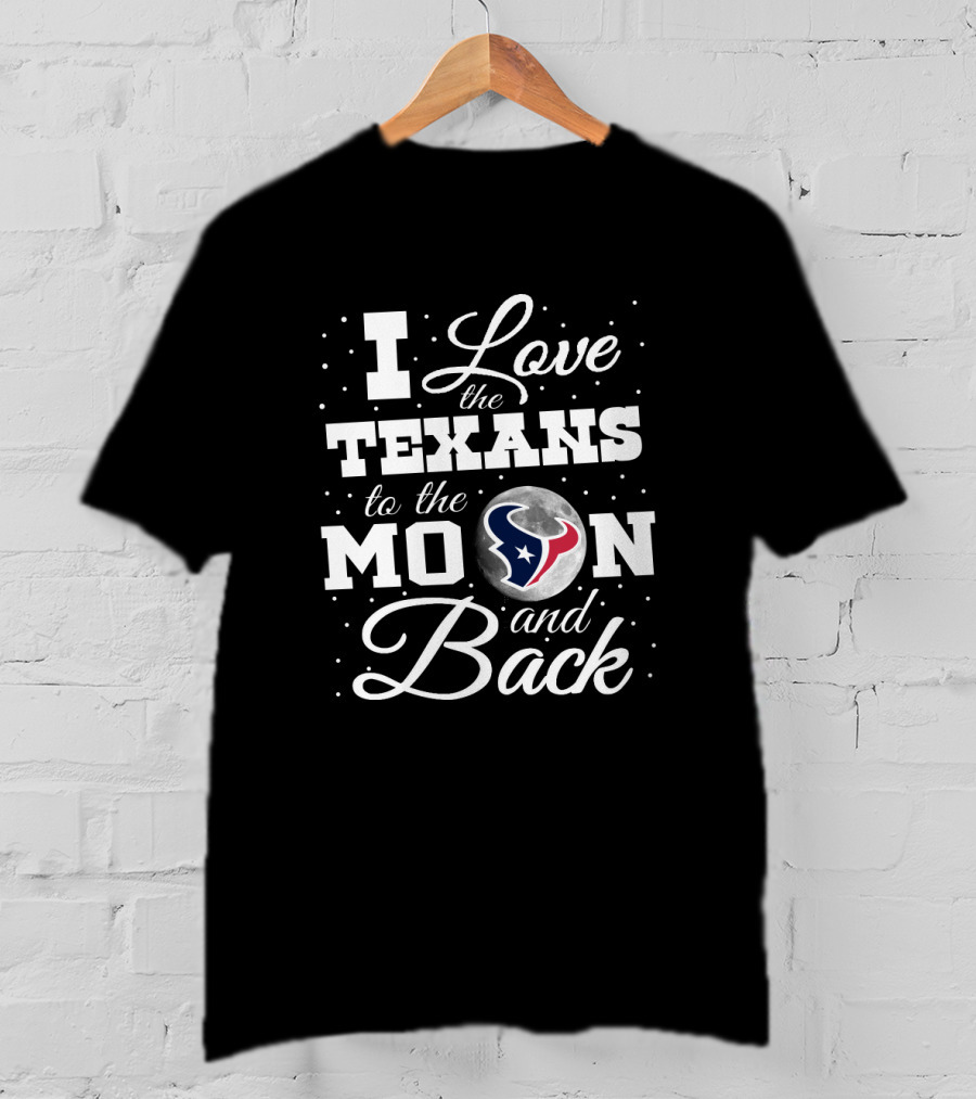 I Love The Texans To The Moon And Back T-Shirt