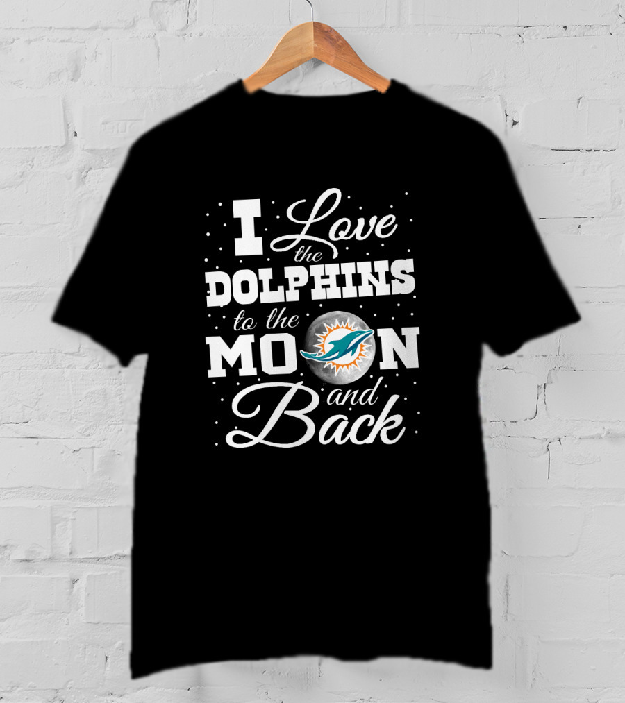 I Love The Dolphins To The Moon And Back T-Shirt