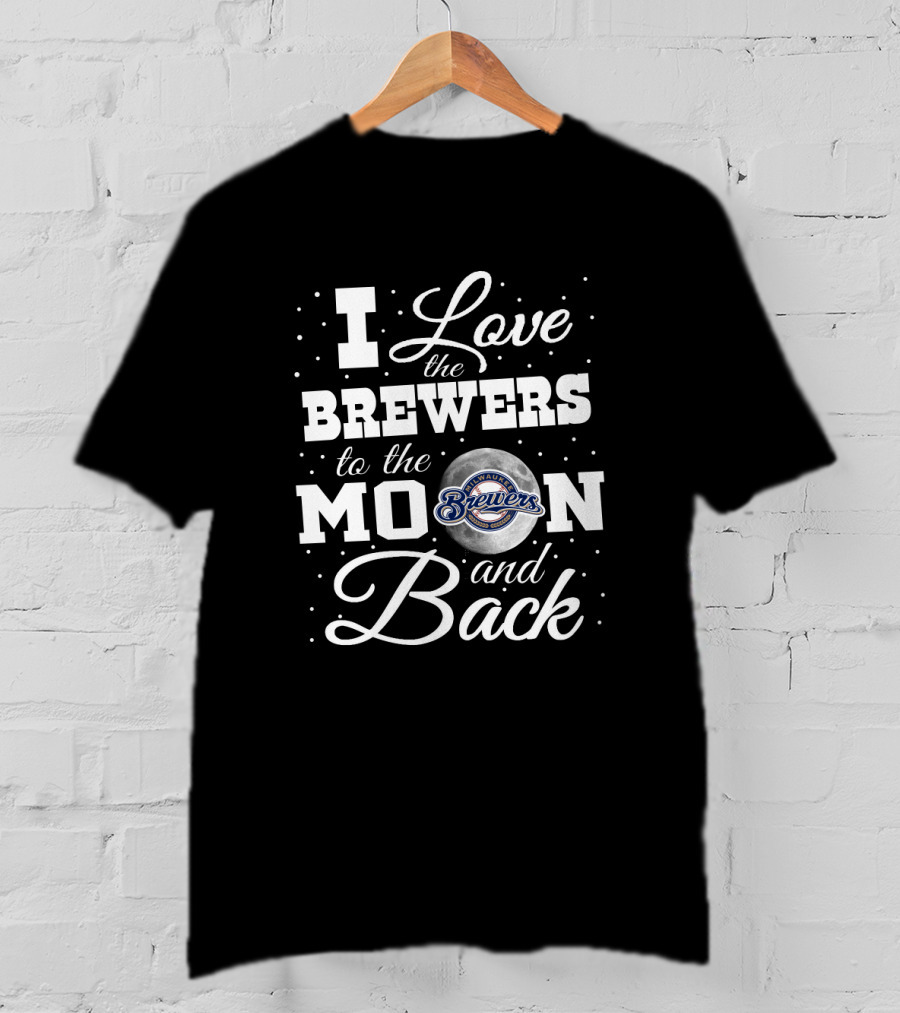 I Love The Brewers To The Moon And Back Milwaukee Brewers T-Shirt