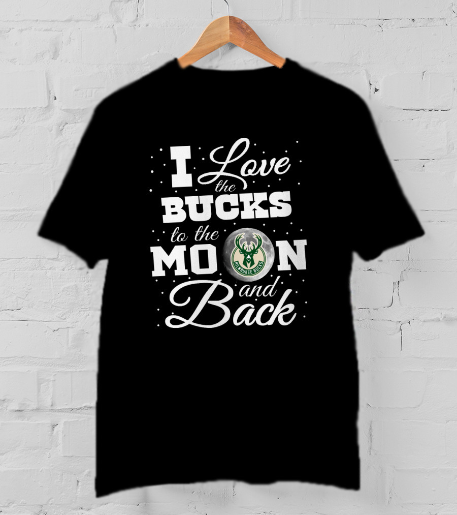 I Love The Bucks To The Moon And Back Milwaukee T-Shirt
