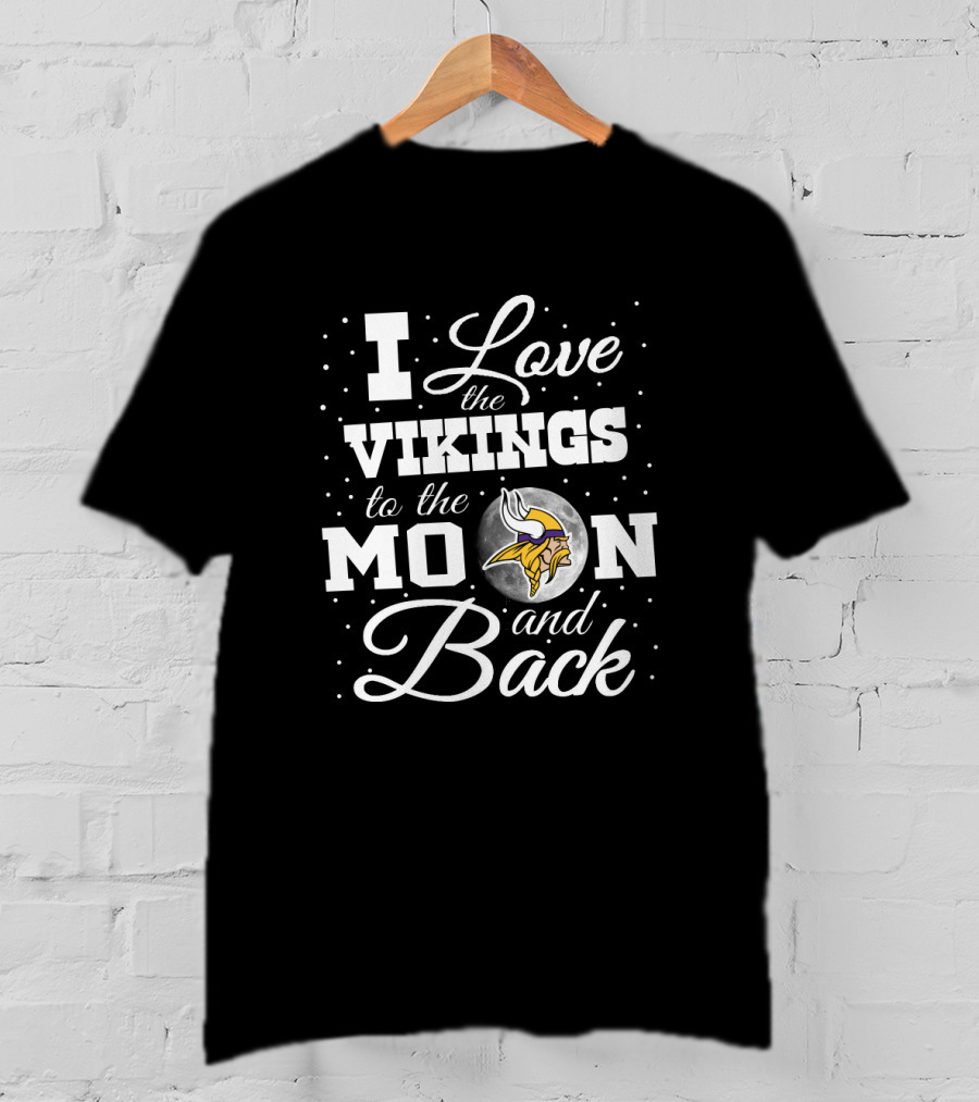 I Love The Vikings To The Moon And Back T-Shirt