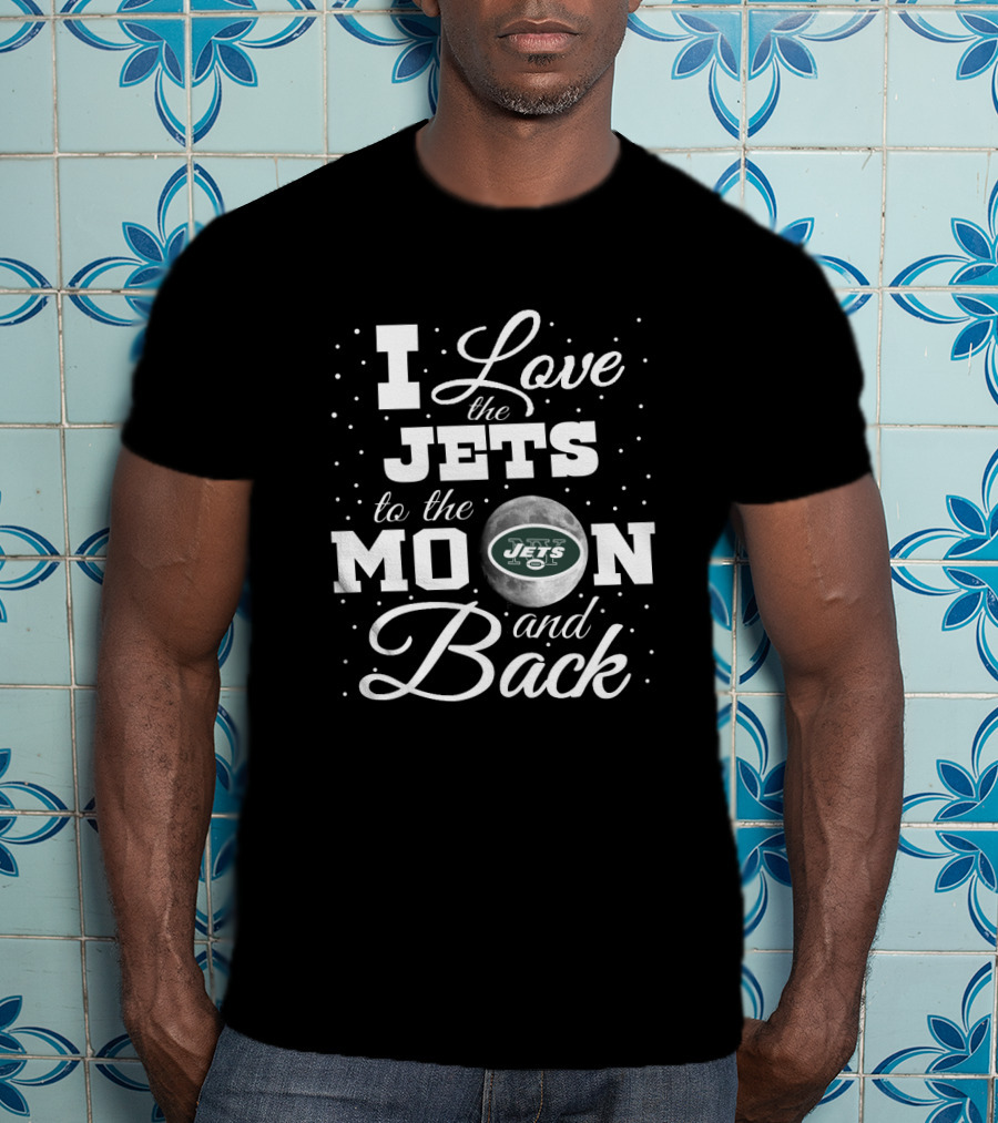 I Love The Jets To The Moon And Back New York Jets T-Shirt