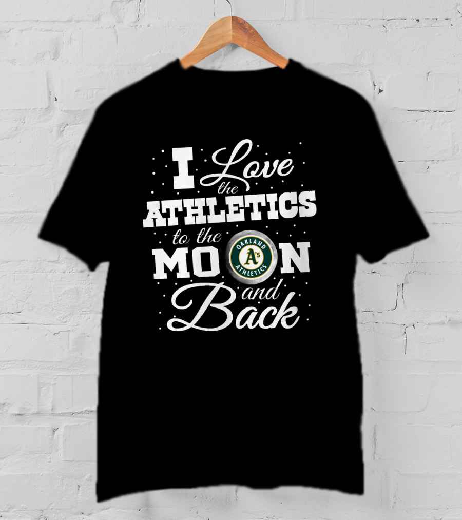 I Love The Oakland Athletics To The Moon And Back T-Shirt