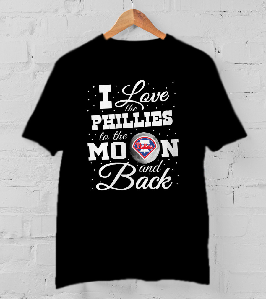 I Love The Phillies To The Moon And Back Philadelphia Phillies T-Shirt