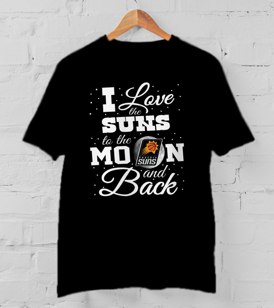 I Love The Suns To The Moon And Back Phoenix Suns T-Shirt