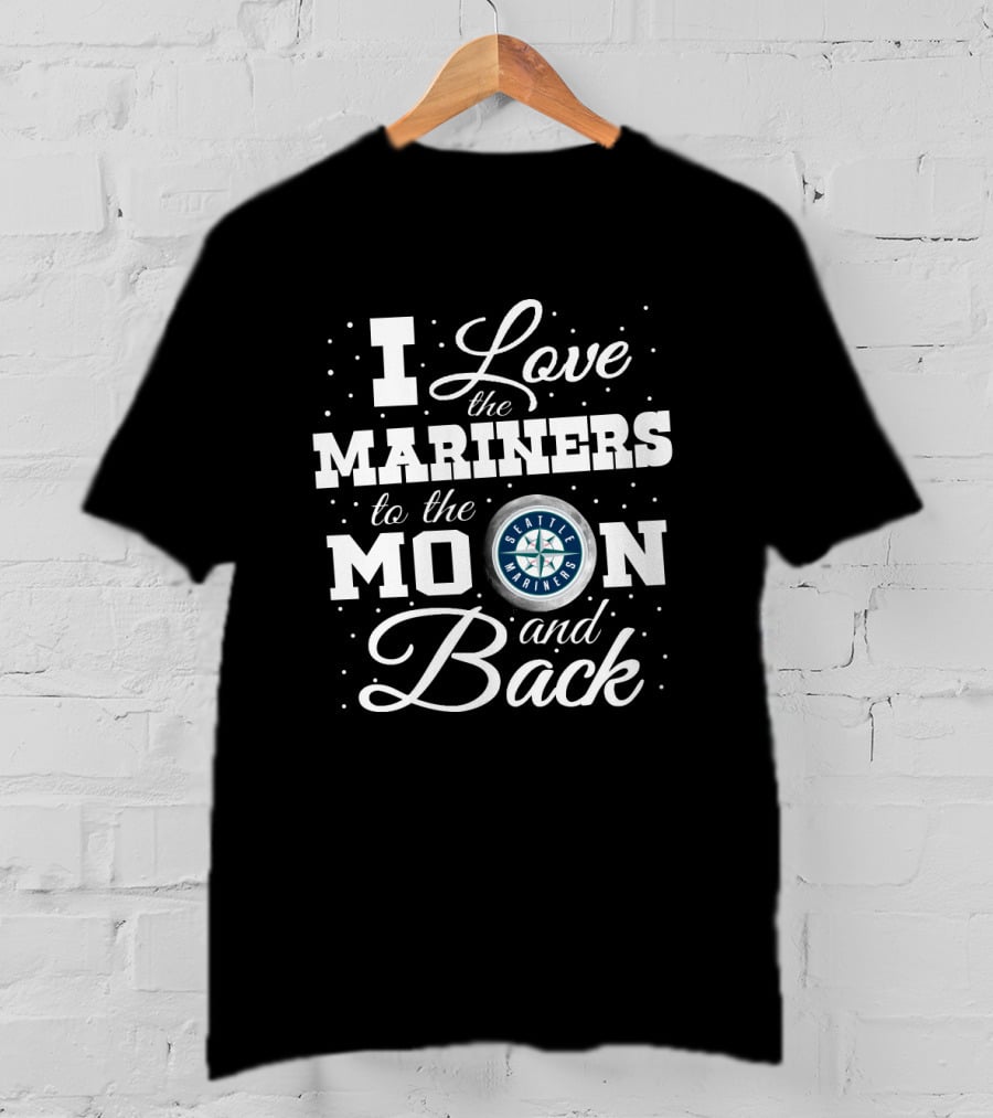 I Love The Seattle Mariners To The Moon And Back T-Shirt
