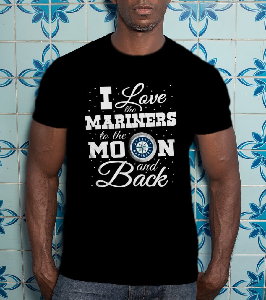 I Love The Seattle Mariners To The Moon And Back T-Shirt