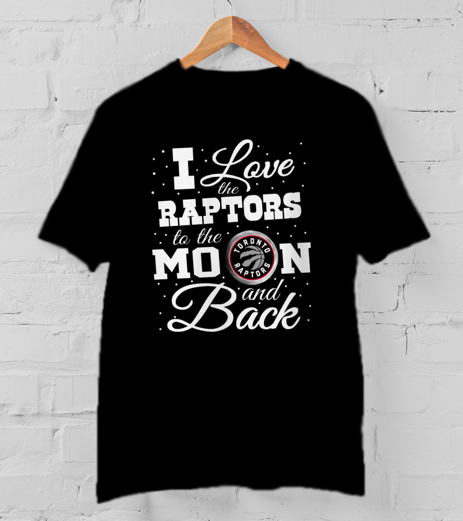 I Love The Toronto Raptors To The Moon And Back T-Shirt
