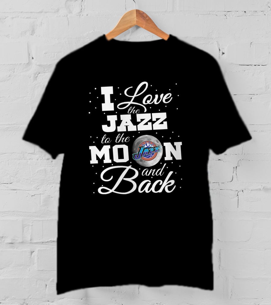 I Love The Jazz To The Moon And Back Utah Jazz T-Shirt