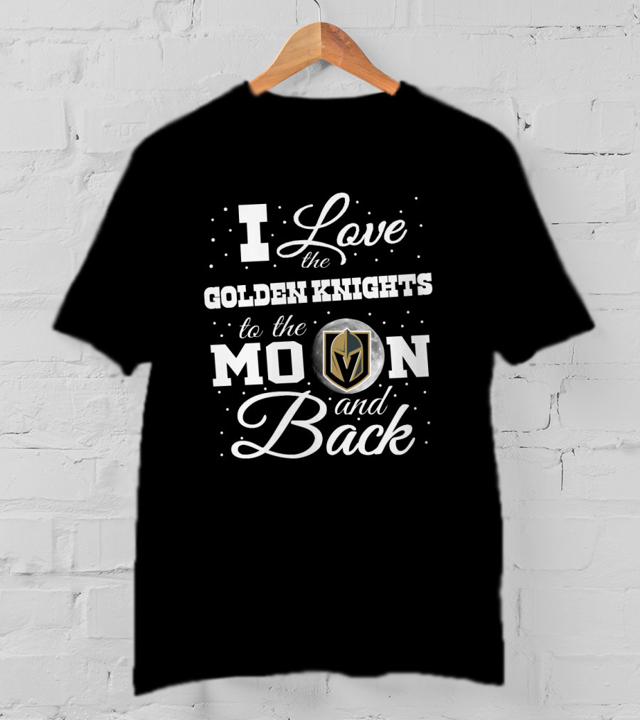I Love The Golden Knights To The Moon And Back Vegas Fan T-Shirt