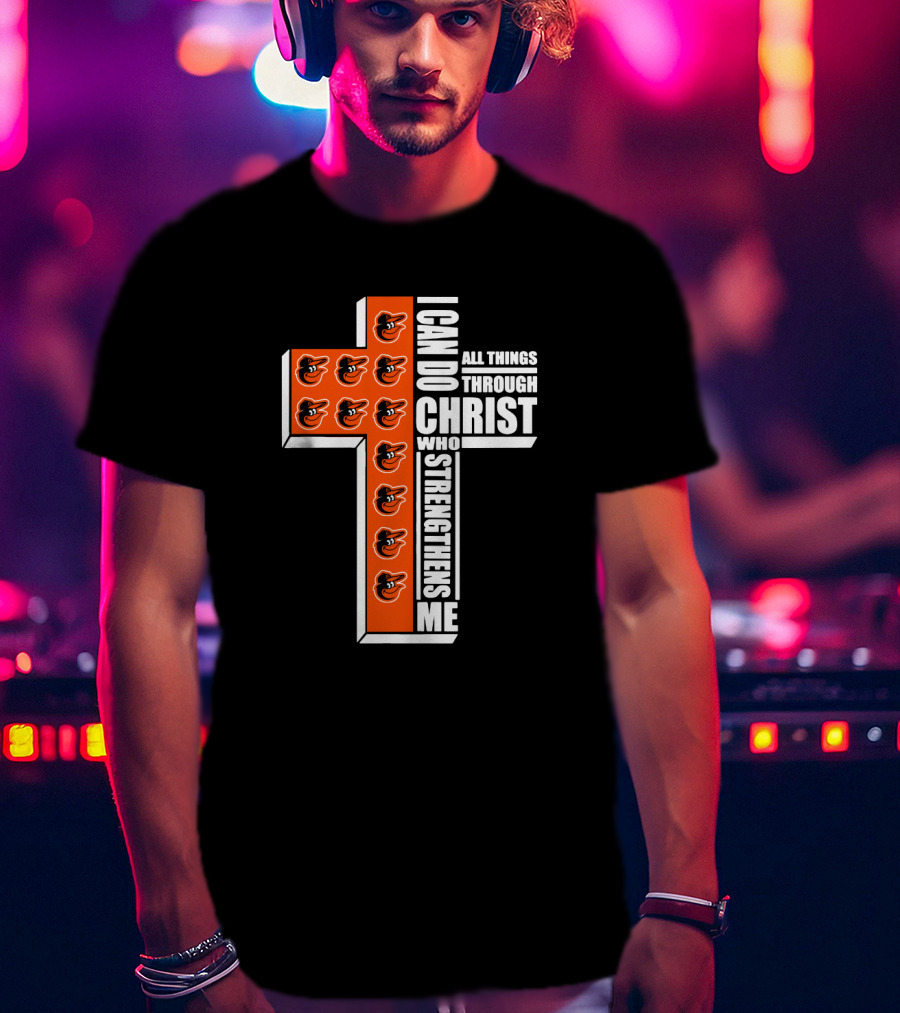 I Can Do All Things Through Christ Who Strengthens Me Baltimore Orioles Cross T-Shirt