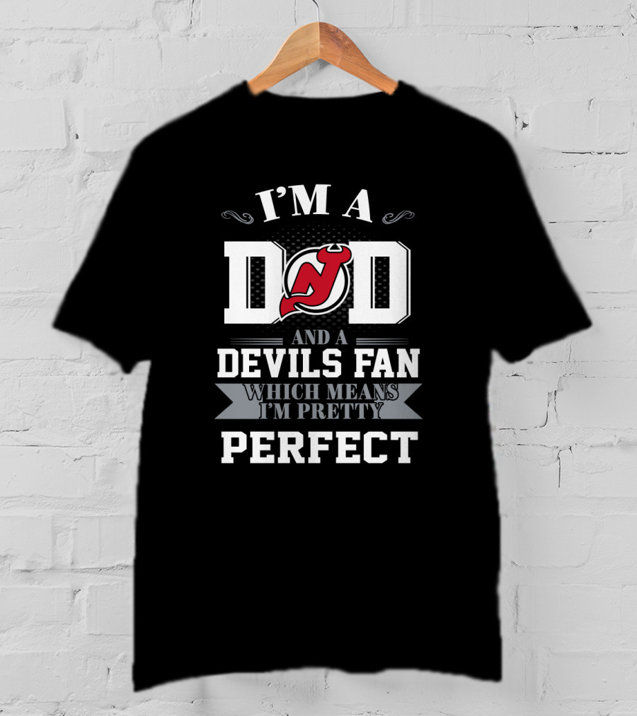 I'm A Dad And A Devils Fan Which Means I'm Pretty Perfect T-Shirt