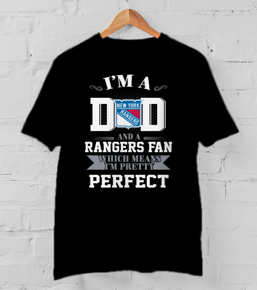 I'm A Dad And A New York Rangers Fan Which Means I'm Pretty Perfect T-Shirt