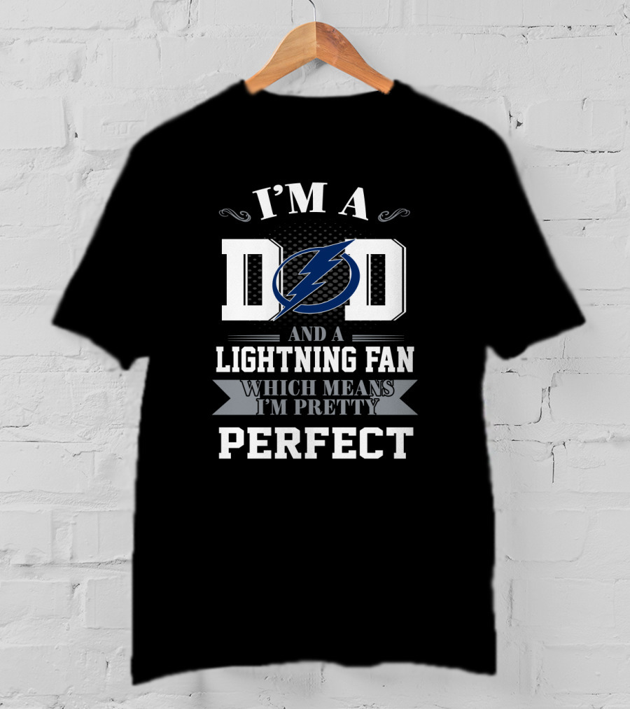 I'm A Dad And A Tampa Bay Lightning Fan Which Means I'm Pretty Perfect T-Shirt
