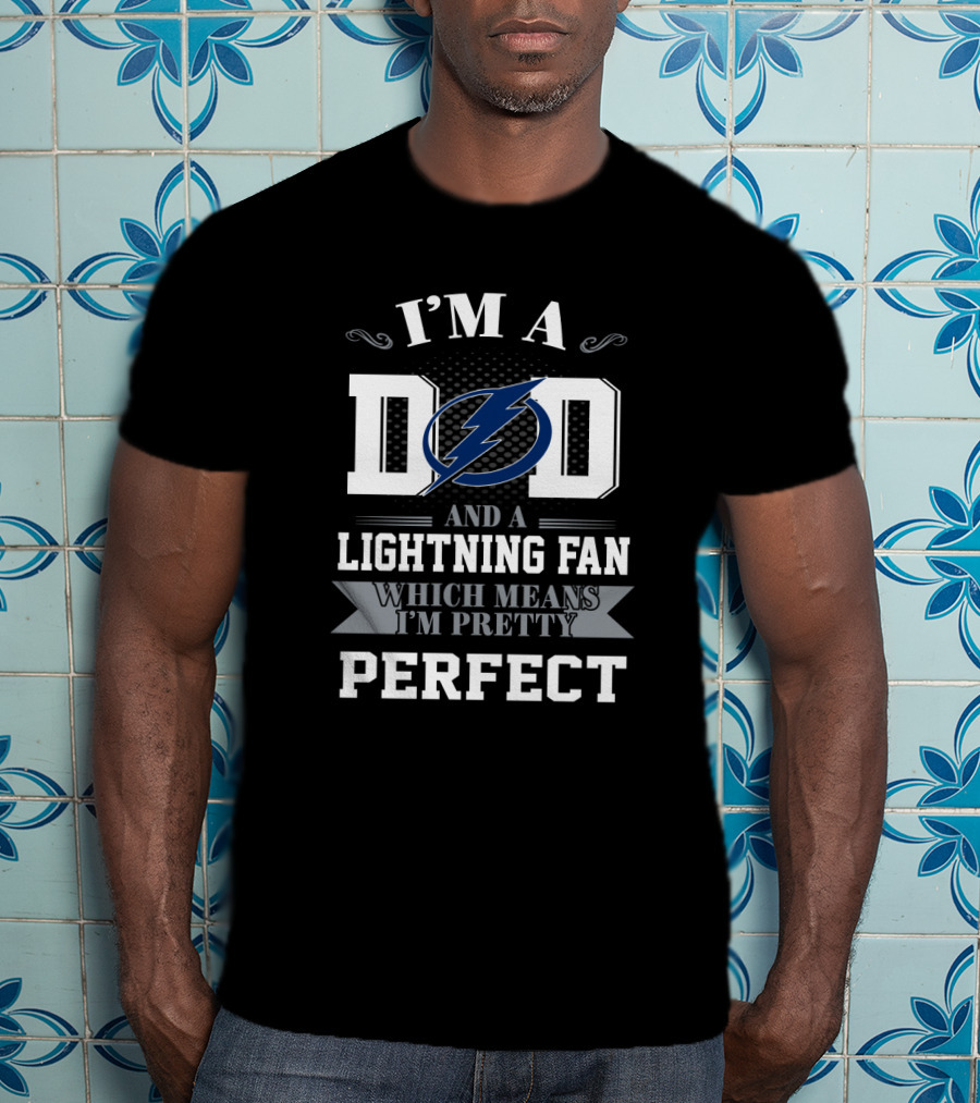 I'm A Dad And A Tampa Bay Lightning Fan Which Means I'm Pretty Perfect T-Shirt