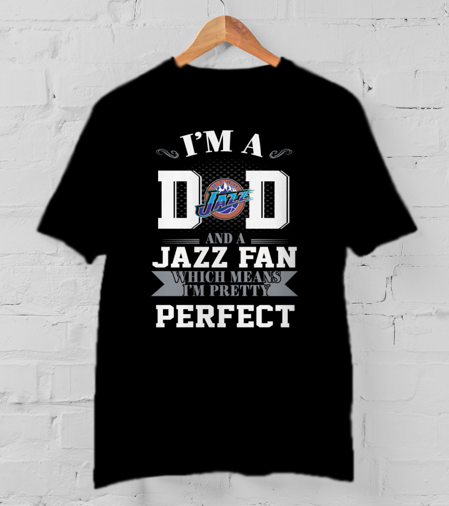 I'm A Dad And A Jazz Fan Which Means I'm Pretty Perfect T-Shirt