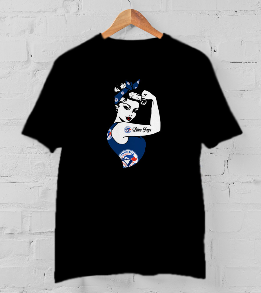Toronto Blue Jays Unbreakable Strong Girl Rosie Riveter T-Shirt