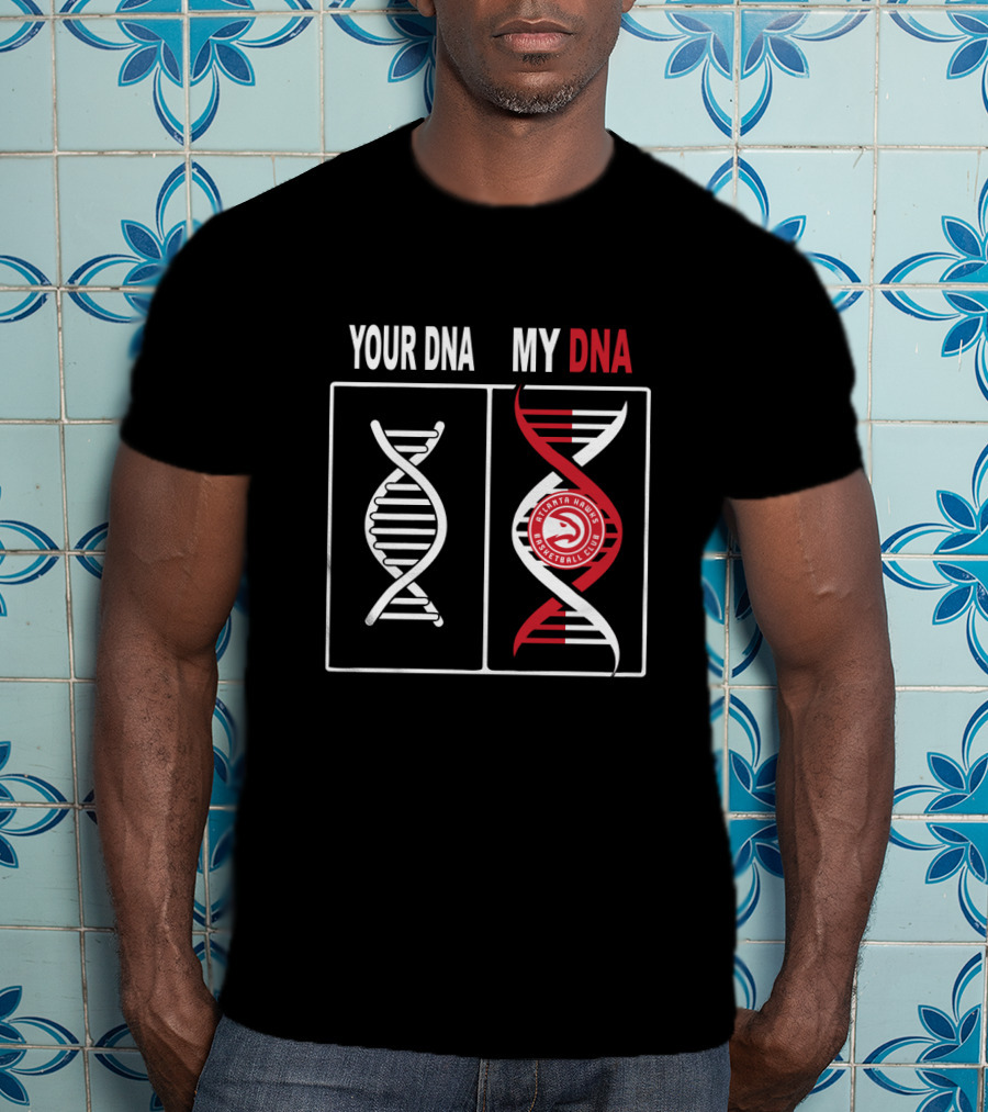 Your Dna My Dna Atlanta Hawks Basketball Club Fan T-Shirt