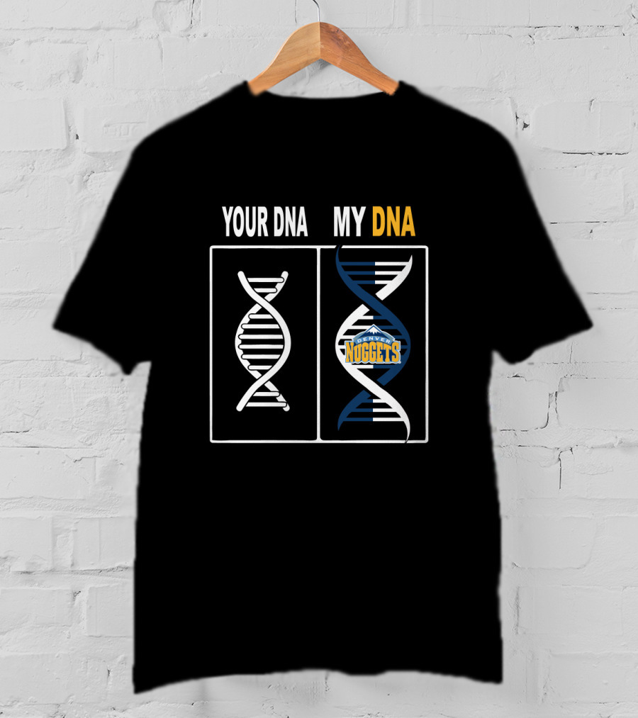 Your Dna My Dna Denver Nuggets Logo Basketball Fans T-Shirt