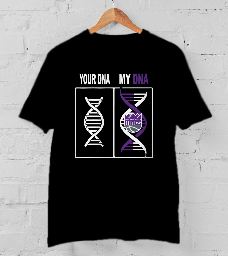 Your Dna My Dna Sacramento Kings Fan T-Shirt