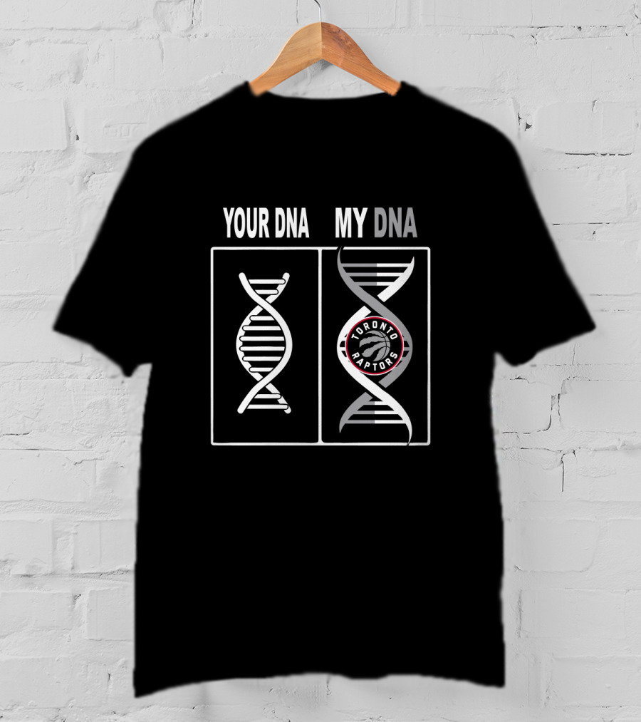 Your Dna My Dna Toronto Raptors Fan T-Shirt